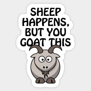 Sheep happens, but you goat this Sticker